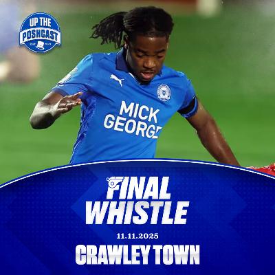 Crawley 1-2 Posh | Last minute LIMBS | Some impress while some struggle | An UpThePoshcast first