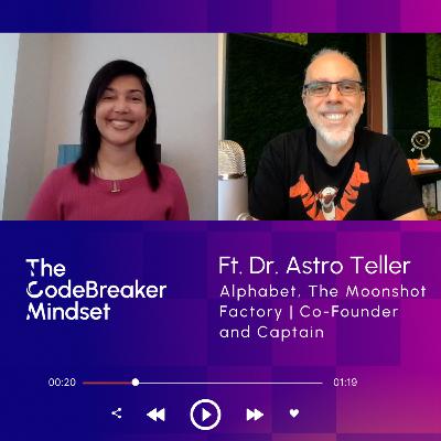 The CodeBreaker Mindset™ Ft. Dr. Astro Teller, Alphabet, The Moonshot Factory, CoFounder and Captain