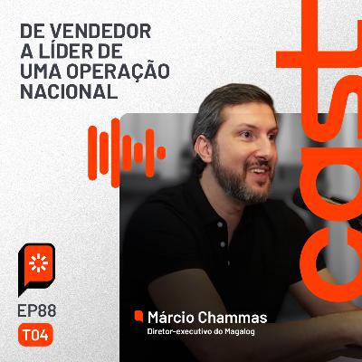 #88 De vendedor a líder de uma operação nacional — com Márcio Chammas, da Magalog