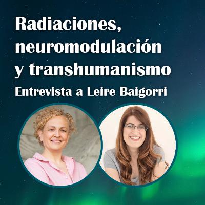 87. Radiación, neuromodulación y transhumanismo – Leire Baigorri