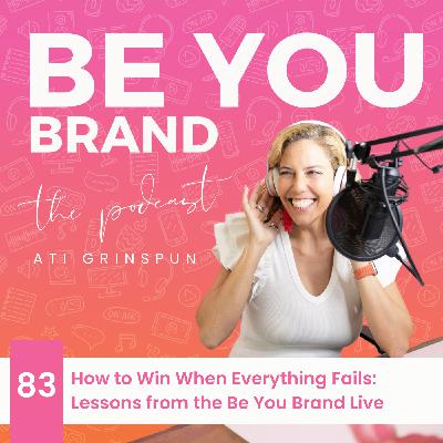 83. How to Win When Everything Fails: Lessons from the Be You Brand Live