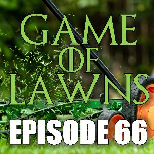 Episode 66 – Game Of Lawns