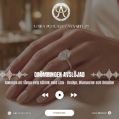 Drömringen avslöjad: Konsten att fånga evig kärlek med Liza – Design, Diamanter och Detaljer - ATTEA PODCAST Drömringen avslöjad: Konsten att fånga evig kärlek med Liza – Design, Diamanter och Detaljer - ATTEA PODCAST