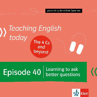 Episode 40: Learning to ask better questions