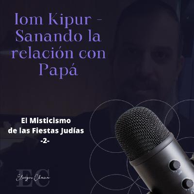 05 Iom Kipur - Sanando la Relación con Papá - Rab Eliezer Chama