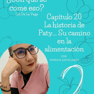 Capítulo 20. La historia de Paty... Su camino en la alimentación Capítulo 20. La historia de Paty... Su camino en la alimentación