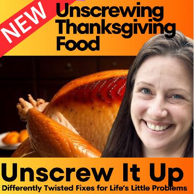 Unscrewing Thanksgiving Food Unscrewing Thanksgiving Food