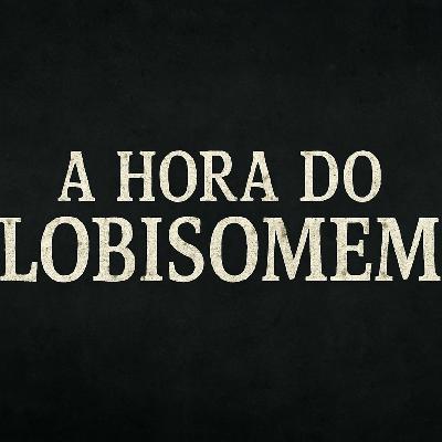#0224 - A Hora do Lobisomem