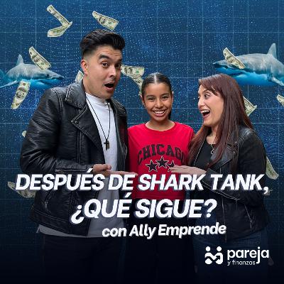 Después de Shark Tank, ¿qué sigue? con Ally Emprende