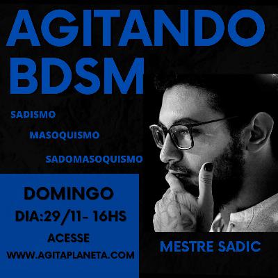 Programa Agitando BDSM - SADISMO, MASOQUISMO E SADOMASOQUISMO com Mestre Sadic