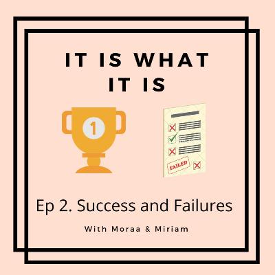 Ep 2. Success and Failures