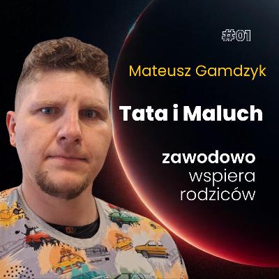 Tata i Maluch – Mateusz "Gandi" Gamdzyk Tata i Maluch – Mateusz "Gandi" Gamdzyk