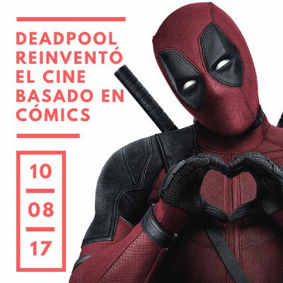 Deadpool, reinventó el cine basado en cómics