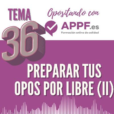 Tema 36   Prepara tus Opos por libre!! (Parte 2)