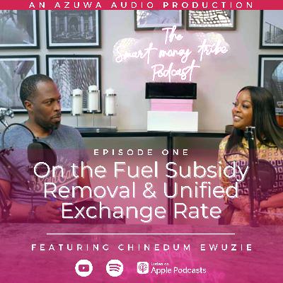 The Fuel Subsidy Removal, Unified Exchange Rate & Nigeria's Economy: Debating the Impact & Future | Smart Money Tribe Season 3, Episode 1