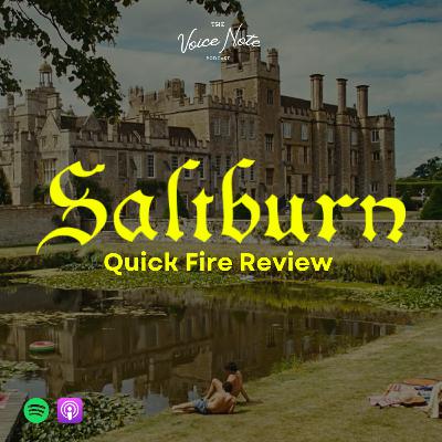 Saltburn Quick Fire Review