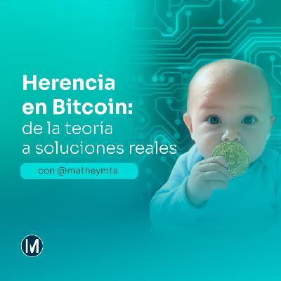 Ep47: Herencia en Bitcoin: de la teoría a soluciones reales con Matias Mathey Ep47: Herencia en Bitcoin: de la teoría a soluciones reales con Matias Mathey