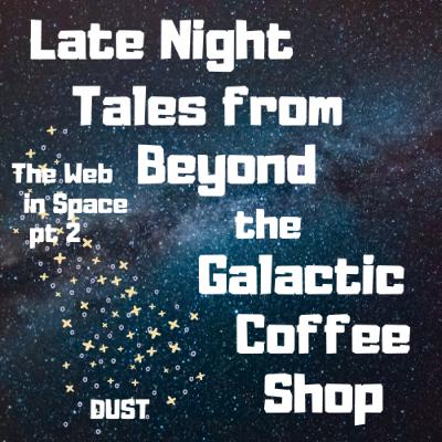 Dust - The Web in Space pt 2