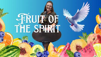 Holy Spirit: The Fruits Of The Spirit