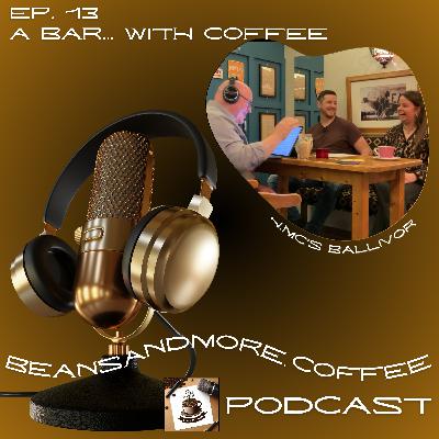 Ep. 13: A Bar…With Coffee! Ep. 13: A Bar…With Coffee!