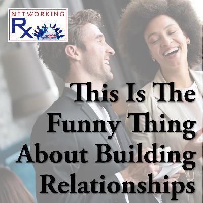 This Is The Funny Thing About Building Relationships (EPS 891)