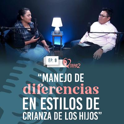 🎙️Ep. 9 | Manejo de diferencias en estilos de crianza de los hijos | Casa2 Para Toda La Vida