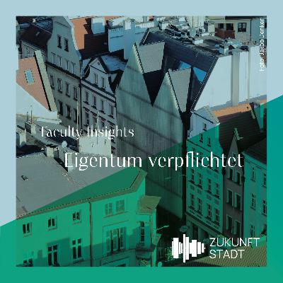 #20 Faculty Insights: Eigentum verpflichtet