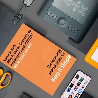 Episode #20- Why is Cyber Security so important post-COVID? What must we do!