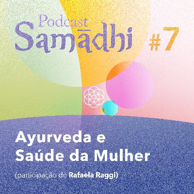 #07. Ayurveda e Saúde da Mulher (com Rafaela Raggi)