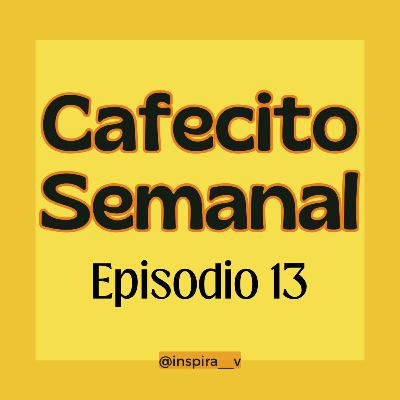 Cafecito Semanal E13