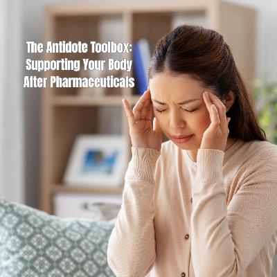 The Antidote Toolbox: Supporting Your Body After Pharmaceuticals The Antidote Toolbox: Supporting Your Body After Pharmaceuticals