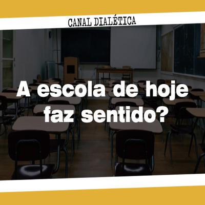 Episódio 01 - A Escola de hoje faz sentido