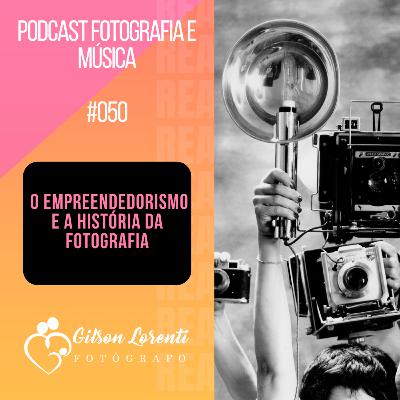 O Empreendedorismo e a História da Fotografia O Empreendedorismo e a História da Fotografia