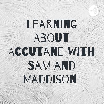 Learning About Accutane with Sam and Maddison Learning About Accutane with Sam and Maddison