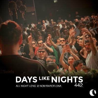 DAYS like NIGHTS 442 - All Night Long @ NOM Barcelona