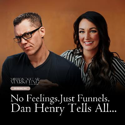 041 - No Feelings. Just Funnels. Dan Henry Tells All... 041 - No Feelings. Just Funnels. Dan Henry Tells All...