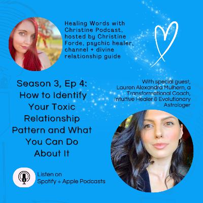 Episode 4: How to Identify Your Toxic Relationship Pattern and What You Can Do About It with guest, Lauren Alexandra Mulhern Episode 4: How to Identify Your Toxic Relationship Pattern and What You Can Do About It with guest, Lauren Alexandra Mulhern