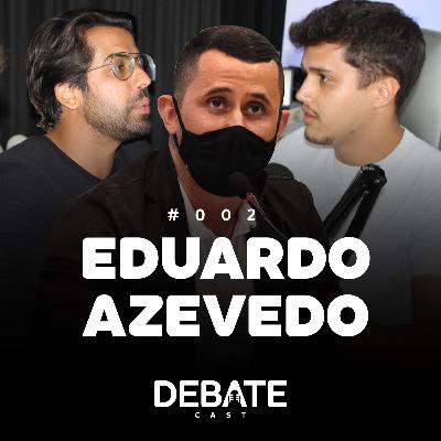 DebateCast #002 - Eduardo Azevedo DebateCast #002 - Eduardo Azevedo