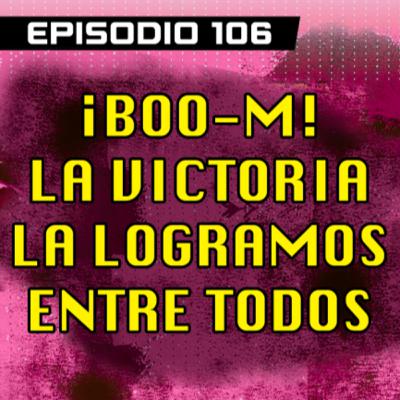 DRAGON POD #106 - ¡Boo-m! La Victoria la logramos entre Todos