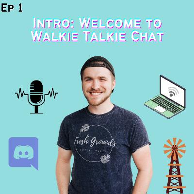 Ep1 - Intro: Welcome to Walkie Talkie Chat Ep1 - Intro: Welcome to Walkie Talkie Chat