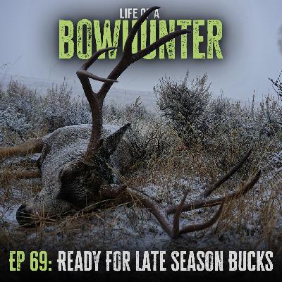 Episode 69: Ready For Late Season Bucks