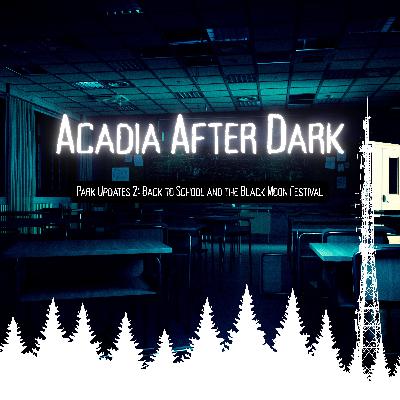 Acadia After Dark Park Update 2