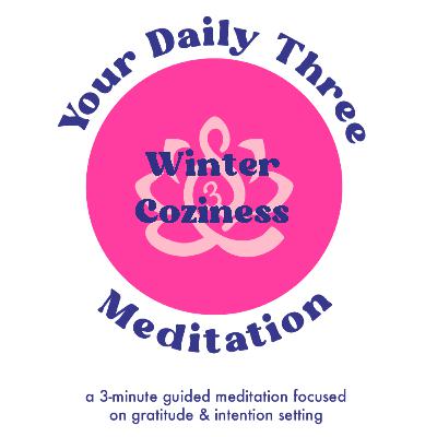 Your Daily Three Meditation - Dec 2 - Winter Coziness