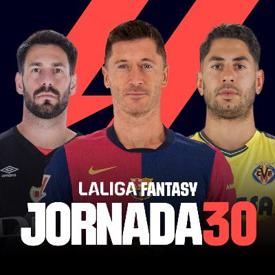 JORNADA 30: ANÁLISIS LALIGA FANTASY | 11 PROBABLES y RECOMENDACIONES