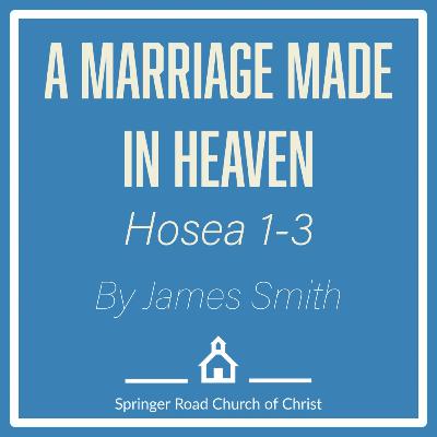 A Marriage Made in Heaven (Hosea 1-3)