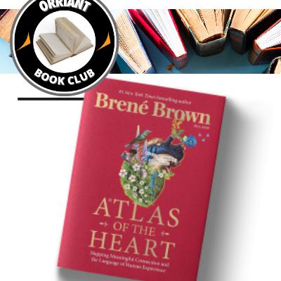 SEASON 5 - EPISODE 8: ORRIANT BOOK CLUB "ATLAS OF THE HEART" BY BRENE BROWN