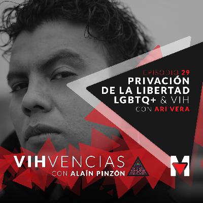 Episodio 29: Privación de la libertad LGBTQ+ & VIH con Ari Vera Episodio 29: Privación de la libertad LGBTQ+ & VIH con Ari Vera