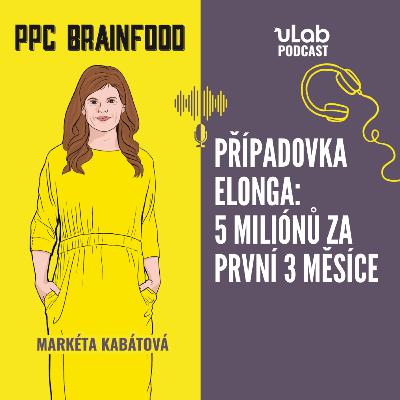 PPC Brainfood: Jak se nám během prvních 3 měsíců podařilo prodat zařízení Elonga za 5 miliónů? | uLab podcast