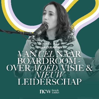 Van cel naar boardroom - over moed, visie en nieuw leiderschap | Faiza Oulahsen #241