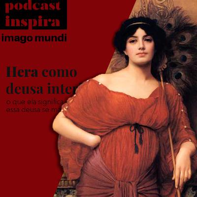 Hera como deusa interior - Podcast Imago Mundi